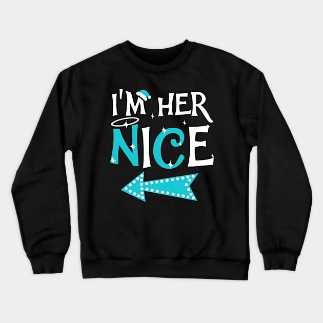 I'm Her Nice Christmas Funny Couple Shirt Crewneck Sweatshirt by KsuAnn